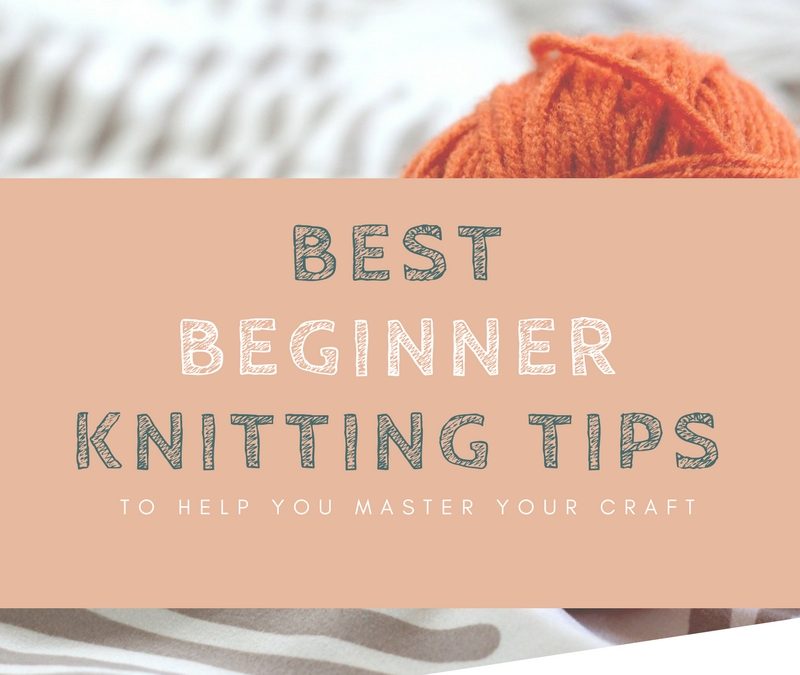 Best Beginner Knitting Tips: Everything You Need To Know